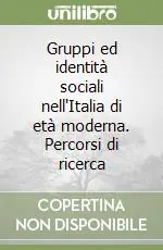 Gruppi ed identità sociali nell‘Italia di età moderna. Percorsi di ricerca Quantità Limitata