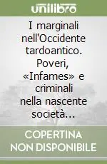 Nuova Collezione I marginali nell‘Occidente tardoantico. Poveri, «Infames» e criminali nella nascente società cristiana