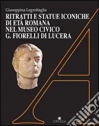 Ritratti e statue iconiche di età romana nel Museo civico Fiorelli di Lucera Compra Online