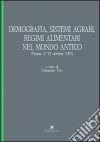 Di Tendenza Demografia, sistemi agrari, regimi alimentari nel mondo antico. Atti del Convegno internazionale di studi (Parma, 17-19 ottobre 1997)