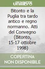 Bitonto e la Puglia tra tardo antico e regno normanno. Atti del Convegno (Bitonto, 15-17 ottobre 1998) Must-Have
