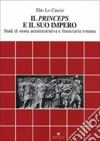 Compra Oggi Stesso Il princeps e il suo impero. Studi di storia amministrativa e finanziaria romana