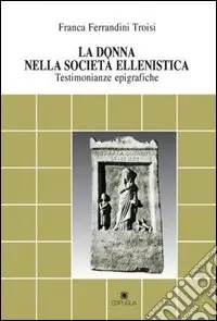 Di Tendenza La donna nella società ellenistica. Testimonianze epigrafiche