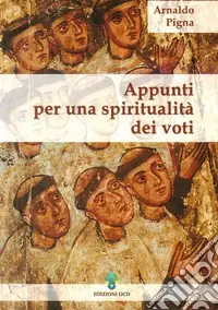 Appunti per una spiritualità dei voti Acquista Ora