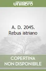 A. D. 2045. Rebus istriano Popolare