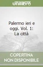 Economico Palermo ieri e oggi. Vol. 1 La città