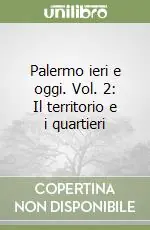 Economico Palermo ieri e oggi. Vol. 2 Il territorio e i quartieri
