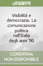 Affare Visibilità e democrazia. La comunicazione politica nell‘Italia degli anni ‘90