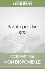 Ballata per due eroi Subito Disponibile