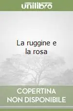 Consegna Rapida La ruggine e la rosa