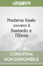Madama Reale ovvero il Bastardo e l‘Ebrea Non Perdere