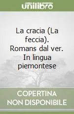 La cracia (La feccia). Romans dal ver. In lingua piemontese Soddisfatti O Rimborsati