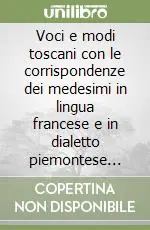 Offerta Limitata Voci e modi toscani con le corrispondenze dei medesimi in lingua francese e in dialetto piemontese (rist. anast. 1827)