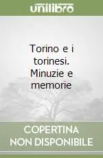 Torino e i torinesi. Minuzie e memorie Miglior Prezzo