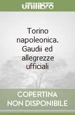 Saldi Torino napoleonica. Gaudii ed allegrezze ufficiali