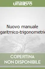 Ordina Subito Nuovo manuale logaritmico-trigonometrico