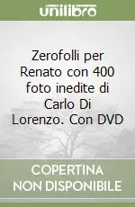 Super Prezzo Zerofolli per Renato con 400 foto inedite di Carlo Di Lorenzo. Con DVD
