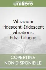 Vibrazioni iridescenti-Iridescent vibrations. Ediz. bilingue Occasione