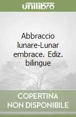Abbraccio lunare-Lunar embrace. Ediz. bilingue Promozione Esclusiva