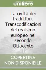 Prezzo Scontato La civiltà dei traduttori. Transcodificazioni del realismo europeo nel secondo Ottocento