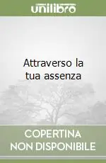 Attraverso la tua assenza Novità