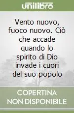 Offerta Vento nuovo, fuoco nuovo. Ciò che accade quando lo spirito di Dio invade i cuori del suo popolo