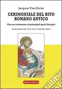 Cerimoniale del rito romano antico. Con un commento ai principali gesti liturgici Soddisfatti O Rimborsati