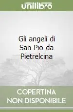 Gli angeli di San Pio da Pietrelcina Compra Adesso