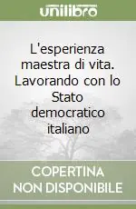 L‘esperienza maestra di vita. Lavorando con lo Stato democratico italiano Compra Oggi Stesso