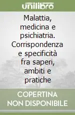 Compra Oggi Stesso Malattia, medicina e psichiatria. Corrispondenza e specificità fra saperi, ambiti e pratiche