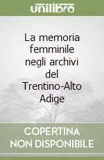 La memoria femminile negli archivi del Trentino-Alto Adige Di Tendenza