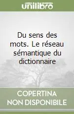 Solo Oggi Du sens des mots. Le réseau sémantique du dictionnaire