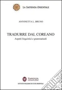 Tradurre dal coreano. Aspetti linguistici e grammaticali Acquista Ora