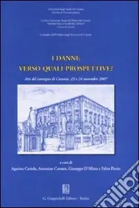 Scelto Dai Clienti I danni verso quali prospettive? Atti del Convegno (Catania, 23-24 novembre 2007)