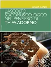Non Perdere L‘ascolto sociomusicologico nel pensiero di Th. W. Adorno