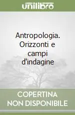 Antropologia. Orizzonti e campi d‘indagine Compra Online