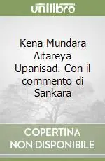 Kena Mundara Aitareya Upanisad. Con il commento di Sankara Ordina Subito