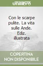 Affare Con le scarpe pulite. La vita sulle Ande. Ediz. illustrata