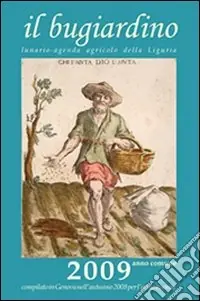Il bugiardino 2009. Lunario-agenda agricolo della Liguria Più Venduto