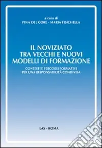 Il noviziato tra vecchi e nuovi modelli di formazione. Contesti e percorsi formativi per una responsabilità condivisa Spedizione Espresso