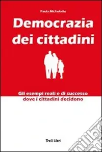 Democrazia dei cittadini. Gli esempi reali e di successo dove i cittadini decidono Prezzo Basso