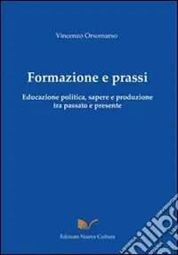 Offerta Del Giorno Formazione e prassi. Educazione politica, sapere e produzione tra passato e presente