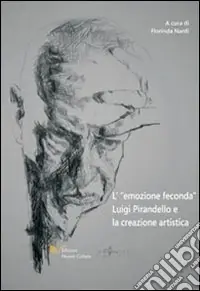 Prezzo Ridotto L‘emozione feconda. Luigi Pirandello e la creazione artistica