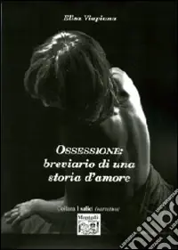 Miglior Prezzo Ossessione. Brevario di una storia d‘amore