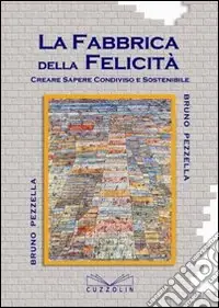 Reso Gratuito La fabbrica della felicità. Creare sapere condiviso e sostenibile