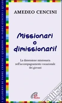Occasione Imperdibile Missionari o dimissionari! La dimensione missionaria nell‘accompagnamento vocazionale dei giovani