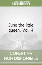 Saldi June the little queen. Vol. 4