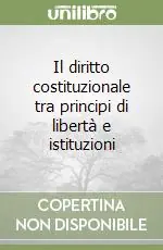Il diritto costituzionale tra principi di libertà e istituzioni Sconto