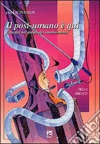 Il post-umano è qui. Educare nel tempo del cambiamento Offerta Limitata