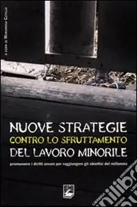 Prezzo Conveniente Nuove strategie contro lo sfruttamento del lavoro minorile. Promuovere i diritti umani per raggiungere gli obiettivi del millennio